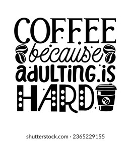 Coffee because adulting is hard,  Coffee Quotes Design Template