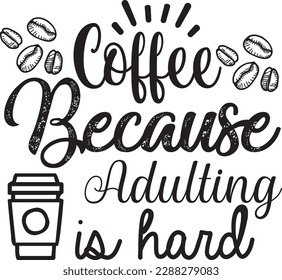 Coffee because adulting is hard svg ,Coffee svg Design, Coffee svg bundle svg
