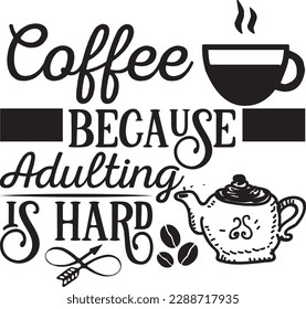 Coffee because adulting is hard svg ,Coffee svg Design, Coffee svg bundle svg