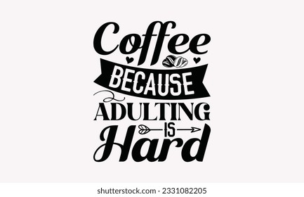 Coffee because adulting is hard - Coffee SVG Design Template, Drink Quotes, Calligraphy graphic design, Typography poster with old style camera and quote.