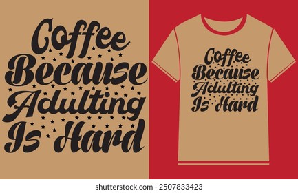 Coffee because adulting is hard t shirt design,Typography Custom Coffee T Shirt Design