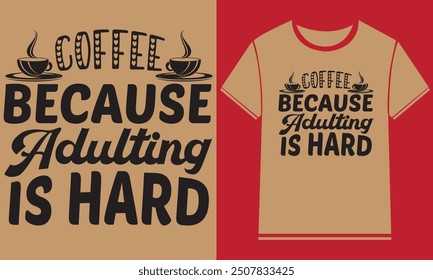 Coffee because adulting is hard t shirt design,Typography Custom Coffee T Shirt Design