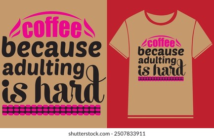 Coffee because adulting is hard t shirt design,Typography Custom Coffee T Shirt Design