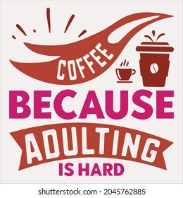 Coffee Because Adulting Is Hard t-shirt design