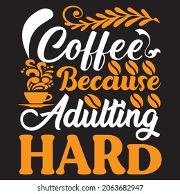 Coffee because adulting is hard, t-shirt design vector file.