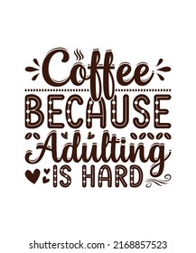 coffee because adulting is hard shirt