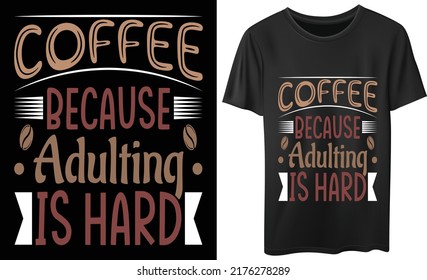 coffee because adulting is a hard t-shirt design