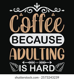 Coffee Because Adulting Is Hard TSHIRT DESIGN