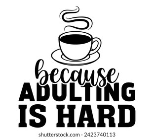 Coffee Because Adulting is Hard,Coffee Svg,Coffee Retro,Funny Coffee Sayings,Coffee Mug Svg,Coffee Cup Svg,Gift For Coffee,Coffee Lover,Caffeine Svg,Svg Cut File,Coffee Quotes,Sublimation Design, svg