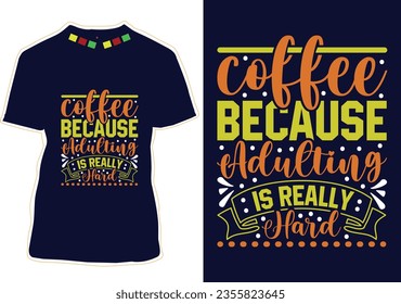 Coffee Because adulting Is Really Hard,  International Coffee Day T-shirt Design