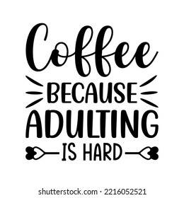 Coffee Because Adulting T-shirt Design