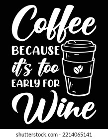coffee because it's too early for wine