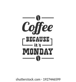 Coffee Because It's Monday. For fashion shirts, poster, gift, or other printing press. Motivation Quote. Inspiration Quote.