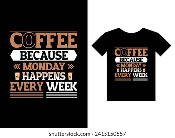 Coffee because monday happens every week print ready t-shirt design