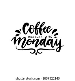 Coffee because it's monday, lettering quote for coffee lover t-shirt typography design, Saying on coffee cups. Black on white text