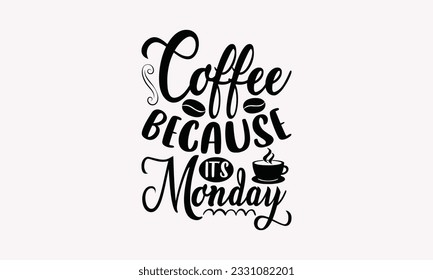 Coffee because it’s Monday - Coffee SVG Design Template, Drink Quotes, Calligraphy graphic design, Typography poster with old style camera and quote.
