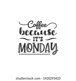 Coffee Because It's Monday, text design for fashion shirts, poster, gift, or other printing press. Motivation Quote. Inspiration Quote.