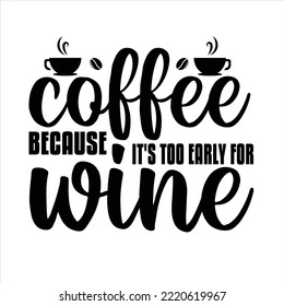 Coffee because It's too Svg Design