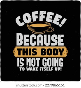 COFFEE Because this body is typography tshirt design premium vector