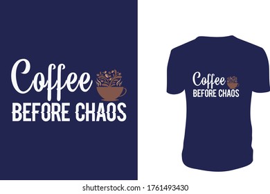 Coffee Before Chaos T Shirt Design,Coffee, background, vector graphic.