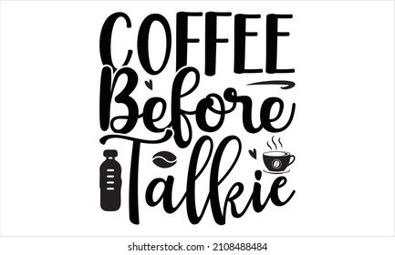 coffee before talkie - lettering vector typography for t-shirt, poster, sticker. Vector vintage illustration