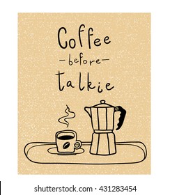 Coffee before talkie poster design with lettering and moka pot. Cup and italian coffee maker. Line drawing. Vector illustration. Doodle. 