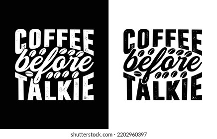 Coffee before talkie, Coffee Quote T shirt design, typography