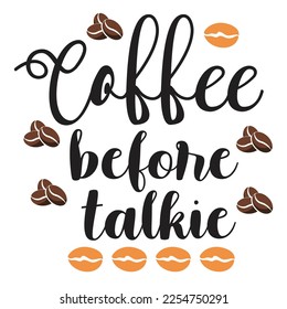 Coffee before talkie Shirt print template, typography design for shirt, mug, iron, glass, sticker, hoodie, pillow, phone case, etc, perfect design of mothers day fathers day valentine day 