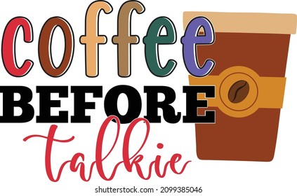 Coffee Before Talkie. Coffee SVG Vector Design Template.