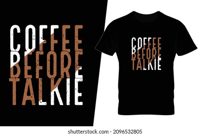 Coffee before talkie t shirt design vector. This design you can be used in bags, posters, sticker, mugs and also different print items.