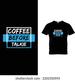 Coffee Before Talkie Coffee T shirt Design Vector File, Coffee t-shirt design template. Coffee, women, vector, t-shirt, t-shirt design template