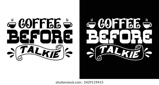 Coffee before talkie T shirt design. Coffee quotes t shirt design for apparel and business. Coffee vector, coffee t shirt design, typography, banner, cover, print, poster