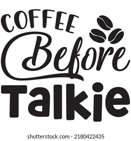Coffee Before Talkie t-shirt design vector file