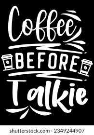 Coffee before talkie t-shirt design