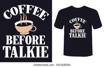 "Coffee before talkie" typography vector t-shirt design.