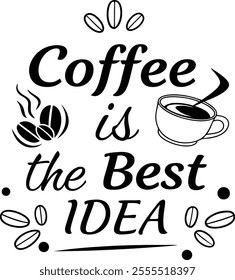 "Coffee Is The Best Idea" typography design features bold, creative lettering celebrating coffee lovers. Perfect for t-shirts, mugs, posters, or social media graphics, adding charm 