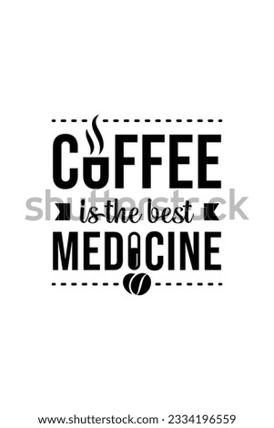coffee is the best medicine. a quote about coffee with a combination of beautiful lettering, cup and capsule, in a vintage style. it's good for display in cafe and restaurant, t-shirt, sticker, etc.