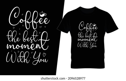 Coffee the best moment with you t shirt design vector. This design you can be used in bags, posters, sticker, mugs and also different print items.