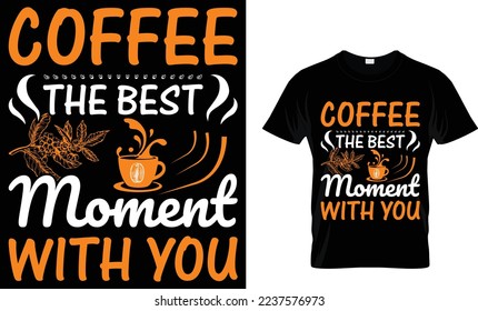  coffee the best moment with you. coffee t-shirt design.