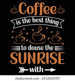 Coffee is the best thing to douse the sunrise with. International Coffee Day T-shirt Design