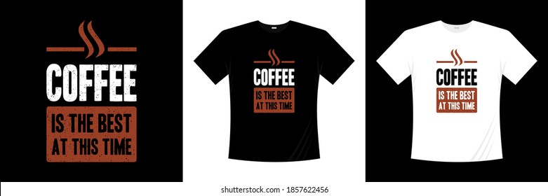 coffee is the best at this time typography t-shirt design. Hobbies, lifestyle, community t shirt.