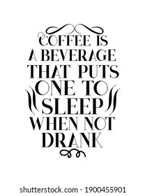 Coffee is a beverage that puts one to sleep when not drank. Hand drawn typography poster design. Premium Vector.