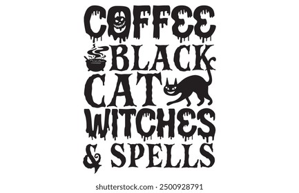 Coffee Black Cat Witches  Spells - Halloween T shirt Design, Elegant Calligraphy Vector, Perfect for Cricut And Silhouette, Isolated on White, Customizable EPS 10