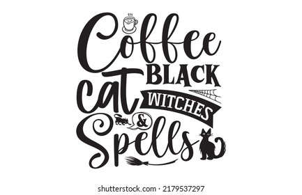 Coffee black cat witches and spells-Halloween Svg, T-Shirt Design, vector Illustration isolated on white background, Handwritten script for holiday party celebration