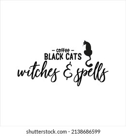 Coffee Black Cats Witches and Spells of black ink on a white background. Hand drawn lettering quote for witchy t shirt print, poster, banner, greeting card.