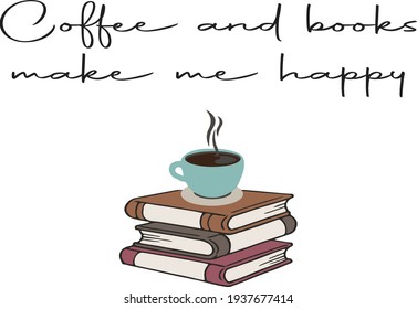 Coffee And Book Make Me Happy . A Wonderful Gift Mug And T-shirt Design For Coffee And Books Lovers!  