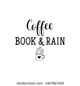 Coffee book and rain. Lettering. Vector illustration. Perfect design for greeting cards, posters, T-shirts, banners print invitations.