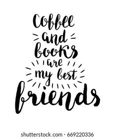 Coffee and books are my best friends. Vector lettering about coffee. Motivational card