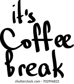 It's coffee break. Hand drawn calligraphy. Phrases for your design and inspiration.