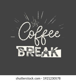 Coffee break. Hand drawn quote. Related motivational phrase print poster chalkboard design. Vector vintage illustration.